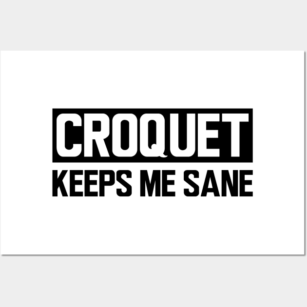 Croquet keeps me sane Wall Art by KC Happy Shop